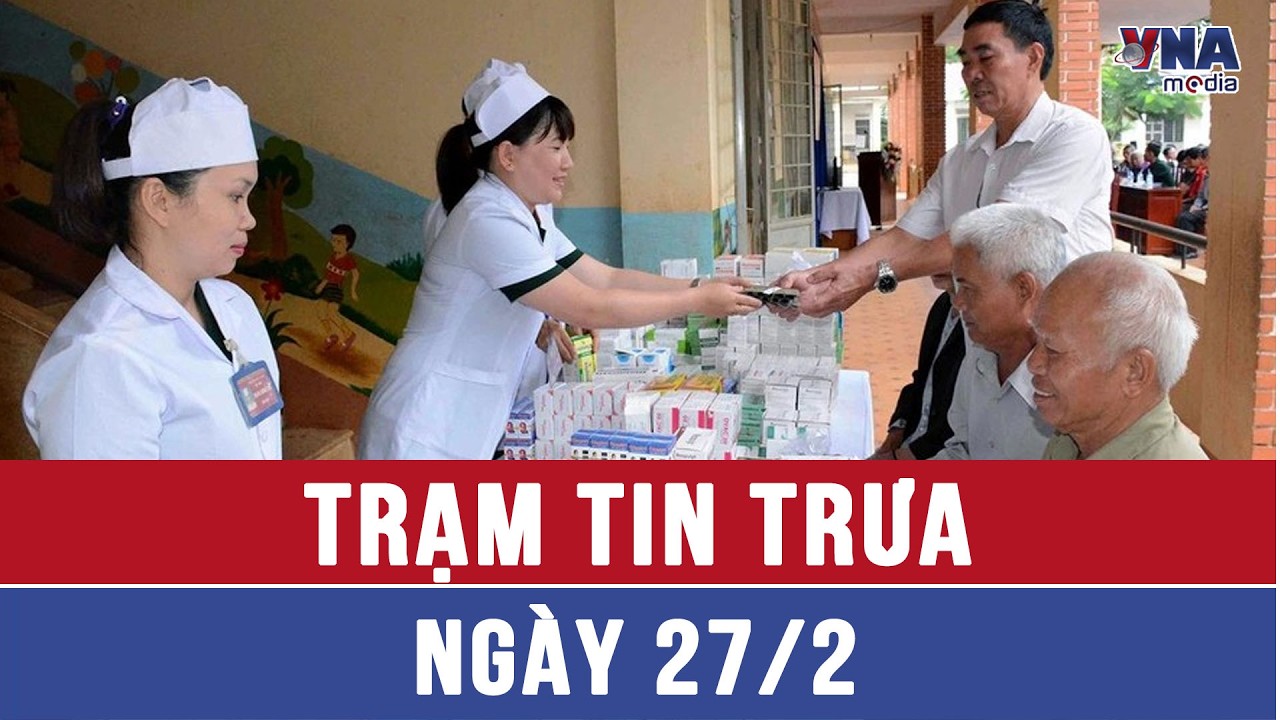 Trạm tin trưa 27/02:Hơn 6.000 người bệnh được hỗ trợ thuốc miễn phí, tổng giá trị trên 1.600 tỷ đồng