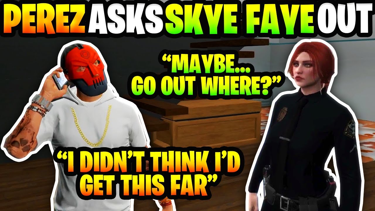 PEREZ ASKS SKYE FAYE OUT FOR THE 20th TIME - NoPixel 4.0 - GTA RP - Achez Perez