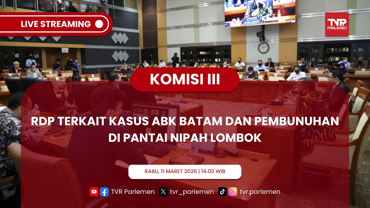 KOMISI III DPR RI RDP TERKAIT KASUS ABK BATAM DAN PEMBUNUHAN DI PANTAI NIPAH LOMBOK
