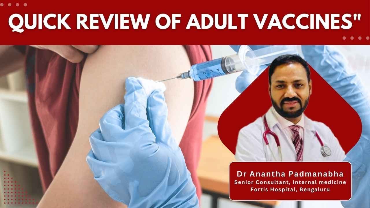 Quick review of adult vaccines with Dr Anantha Padmanabha