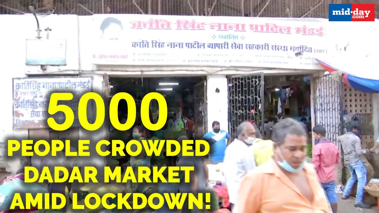 Over 5000 people crowd Dadar market amid lockdown!
