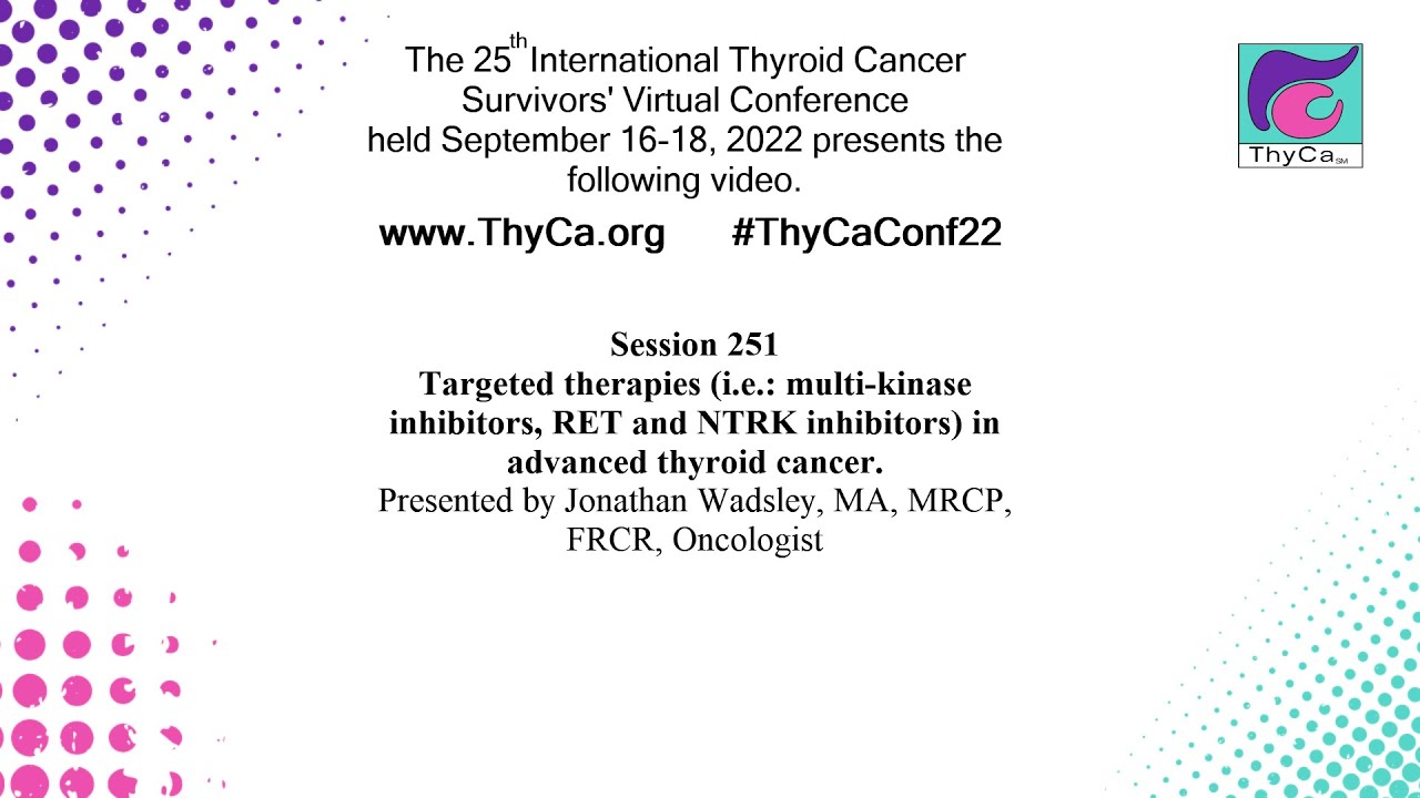 Targeted therapies (i.e.: multi-kinase inhibitors, RET, NTRK inhibitors) in advanced disease. 251