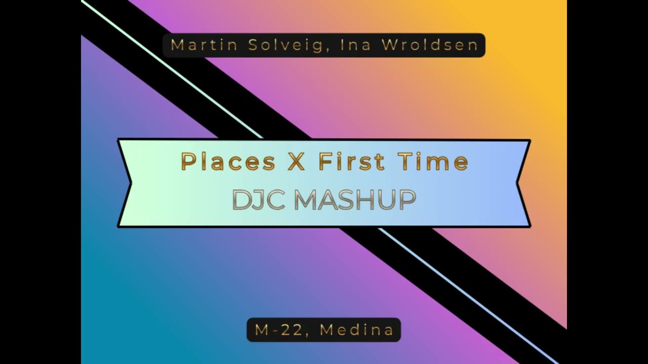 Places X First Time - DJC Mashup