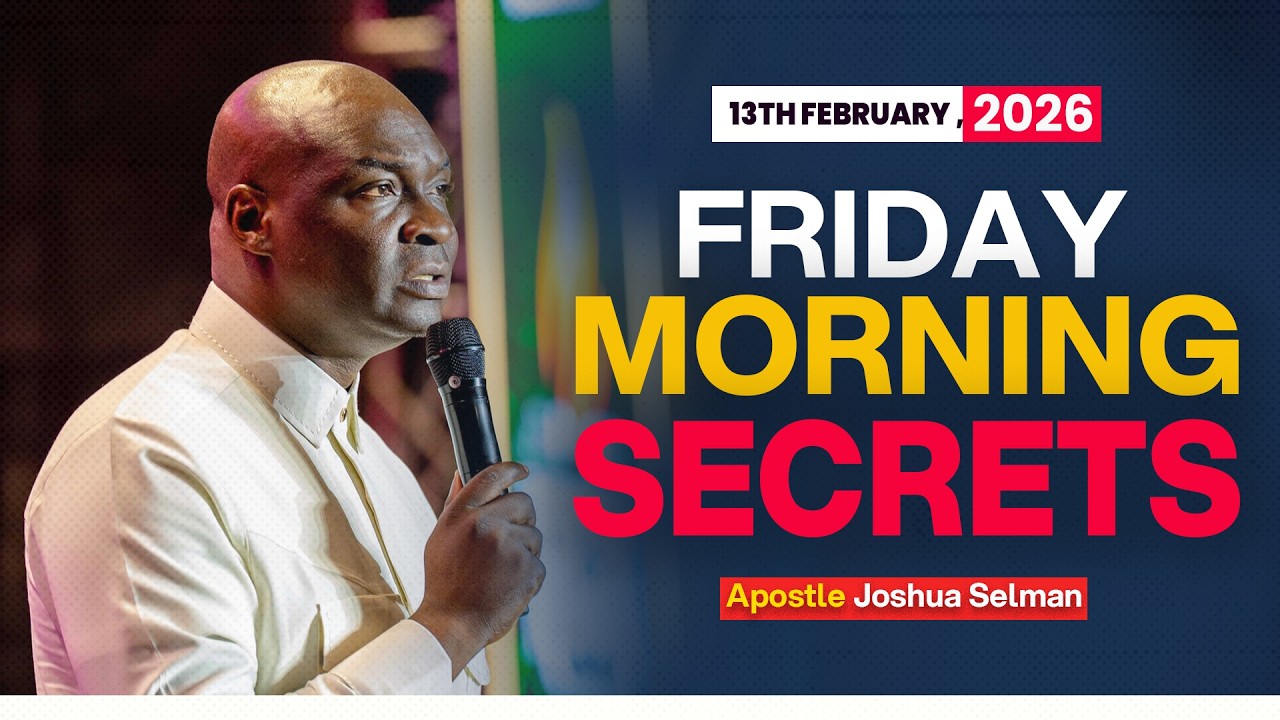 [13TH FEBRUARY, 2026] FRIDAY MORNING SECRETS - APOSTLE JOSHUA SELMAN