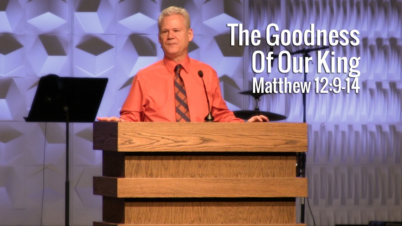 Matthew 12:9-14, The Goodness Of Our King