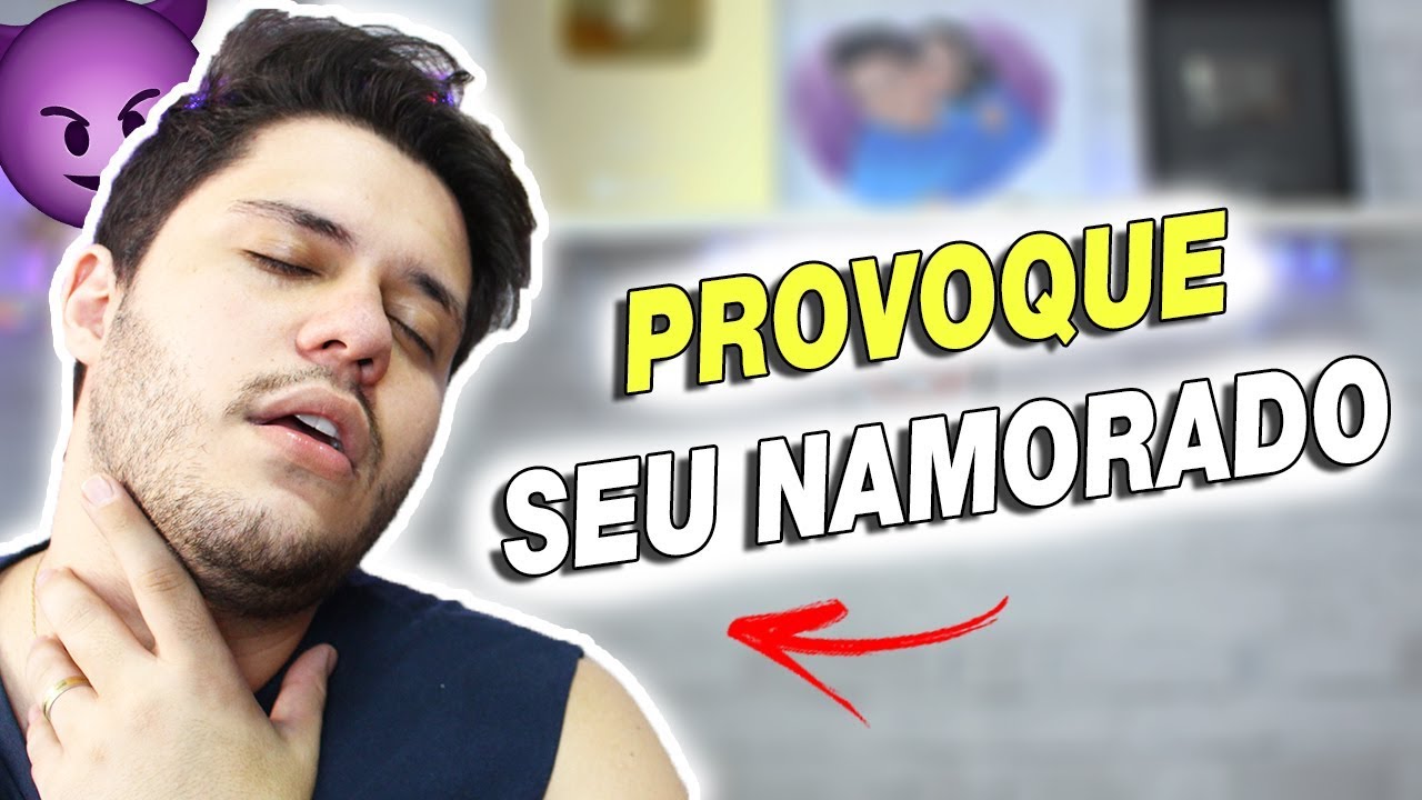 COMO PROVOCAR SEU NAMORADO