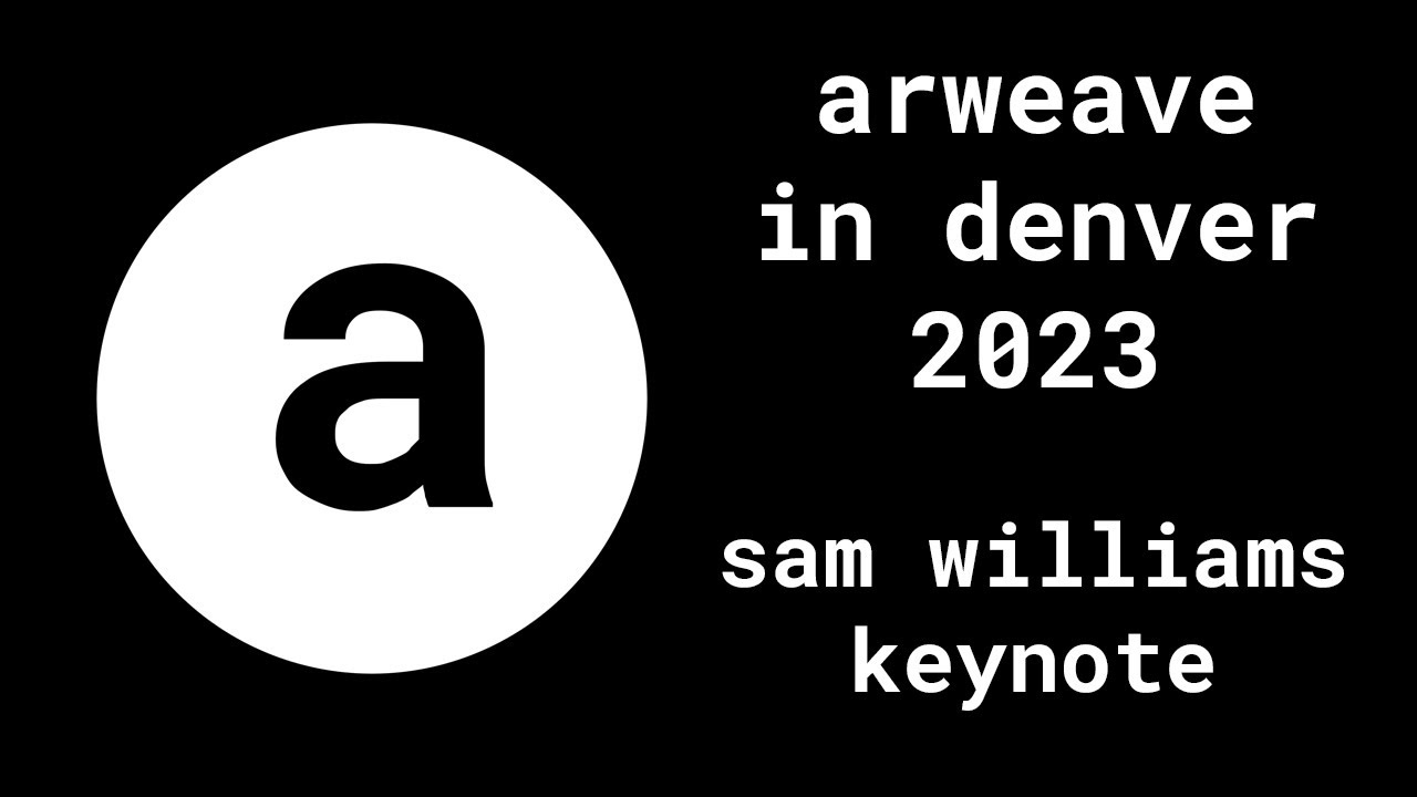 Arweave in Denver: Sam Williams 2023 Keynote