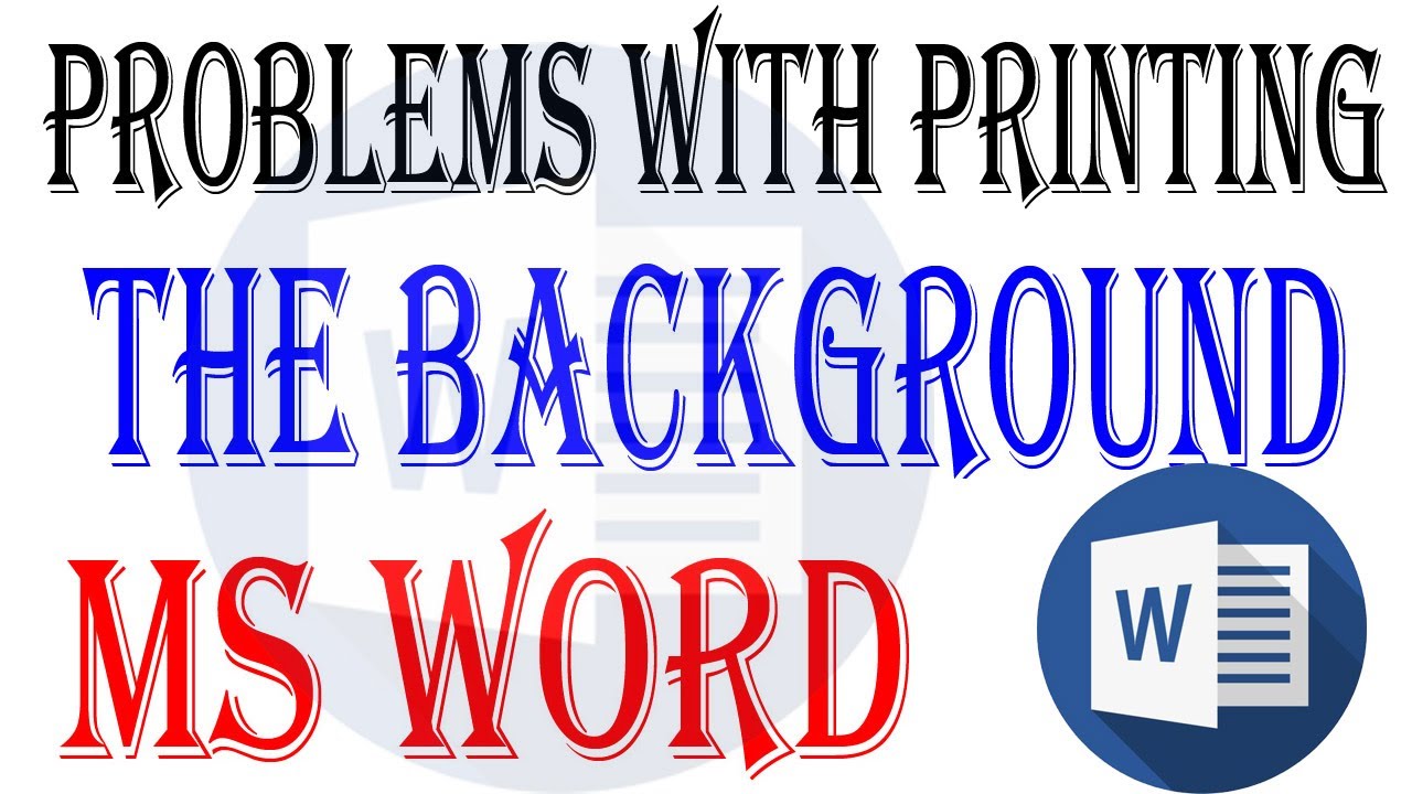 Problems with Printing the Background  In MS Word