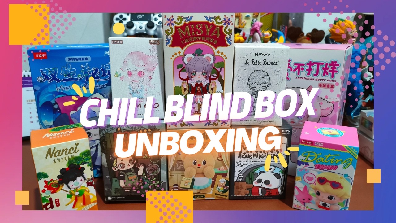 CHILL BLIND BOX UNBOXING | Pop Mart, Miniso, Nomi, Maymei, and more