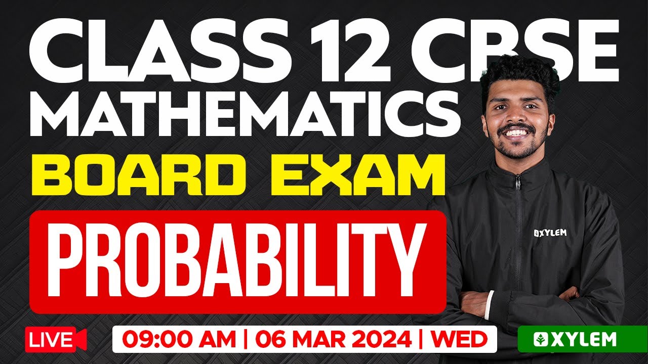 Class 12 CBSE Maths - Board Exam - Probability | Xylem CBSE 11 & 12