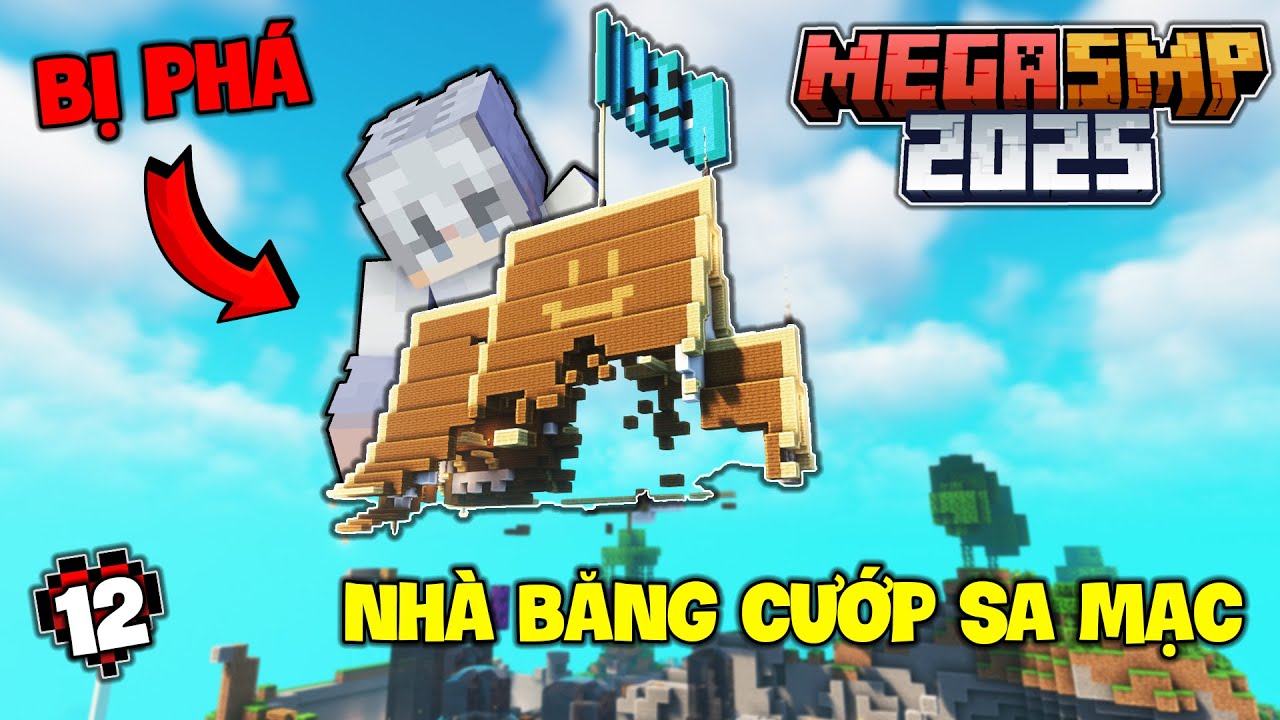 MINECRAFT MEGA SMP 2025 #12 | Có Kẻ Đã Phá Nhà Của Băng Cướp Sa Mạc, Giờ Phải Ở Đâu....