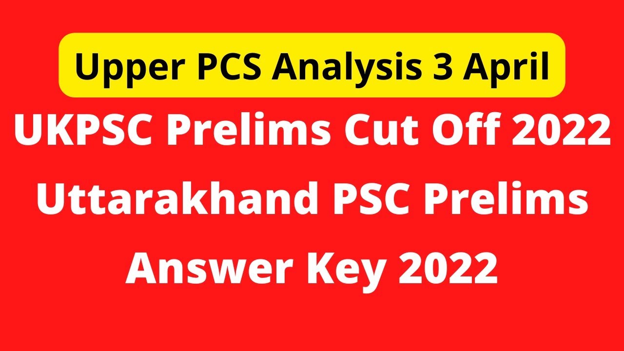 UKPSC Prelims Cut Off 2022 | Uttarakhand PSC Prelims Answer Key 2022 | Upper PCS Analysis 3 April