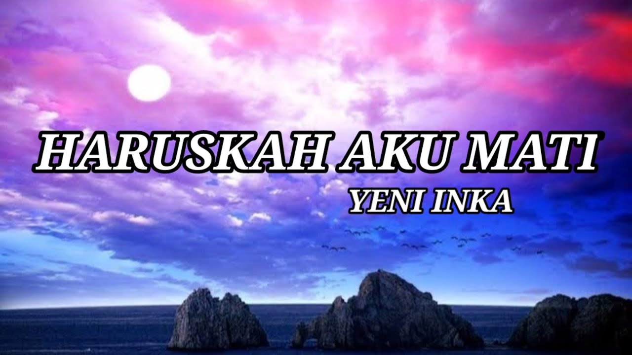 Haruskah Aku Mati Yeni Inka Lirik Vidio