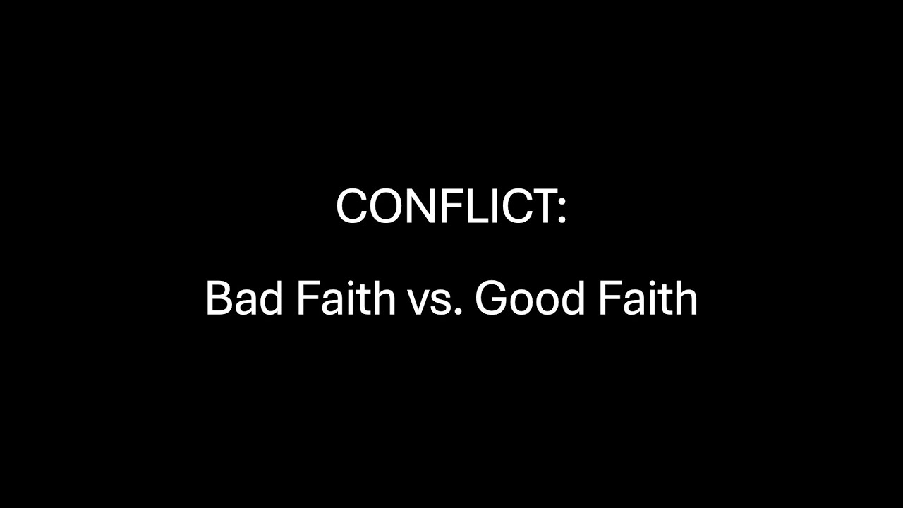Conflict: Bad Faith vs Good Faith