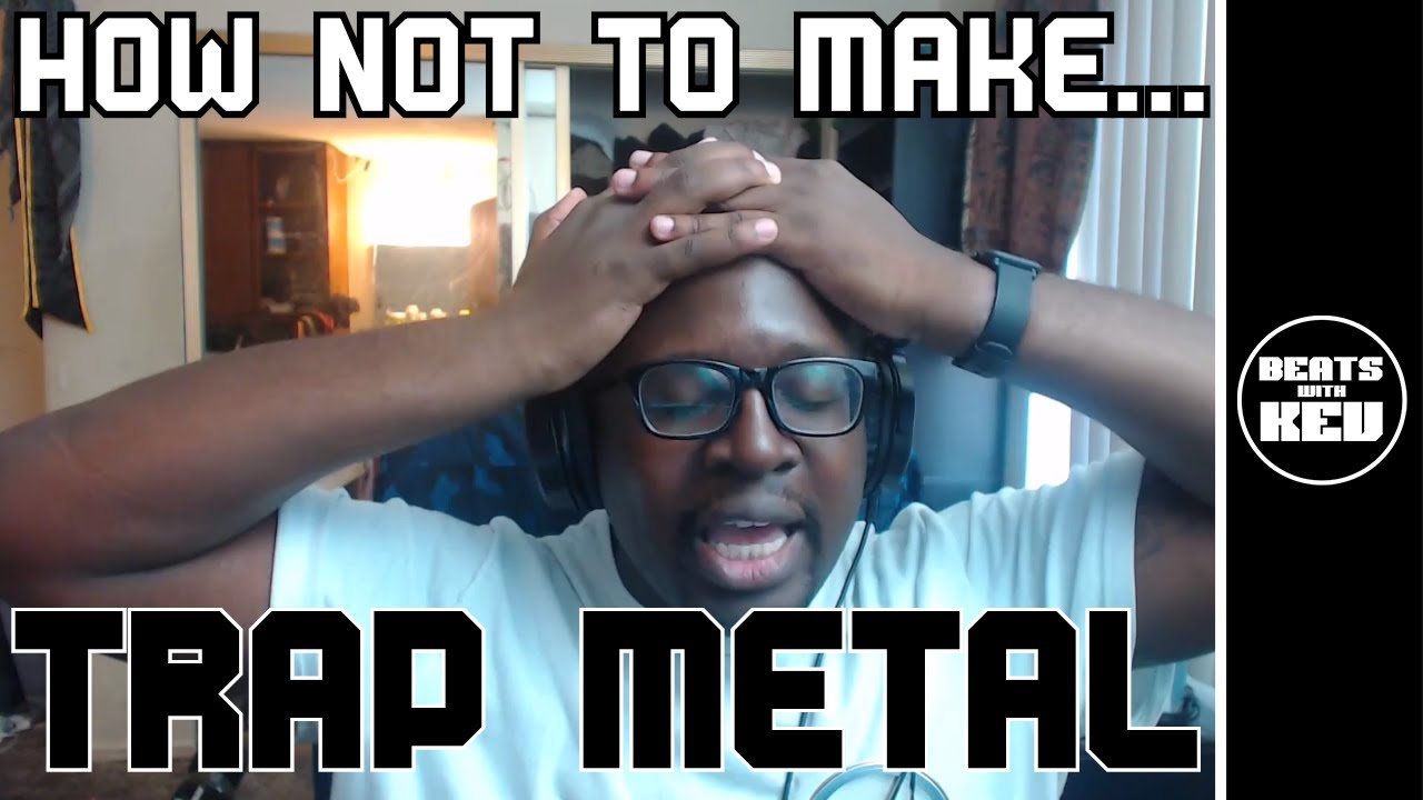 How NOT To Make A Screamo/Trap Metal Type Beat | Beats With Kev