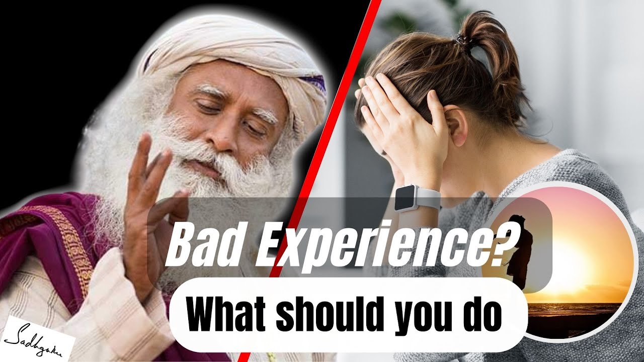 Bad experience in life? What should you do.