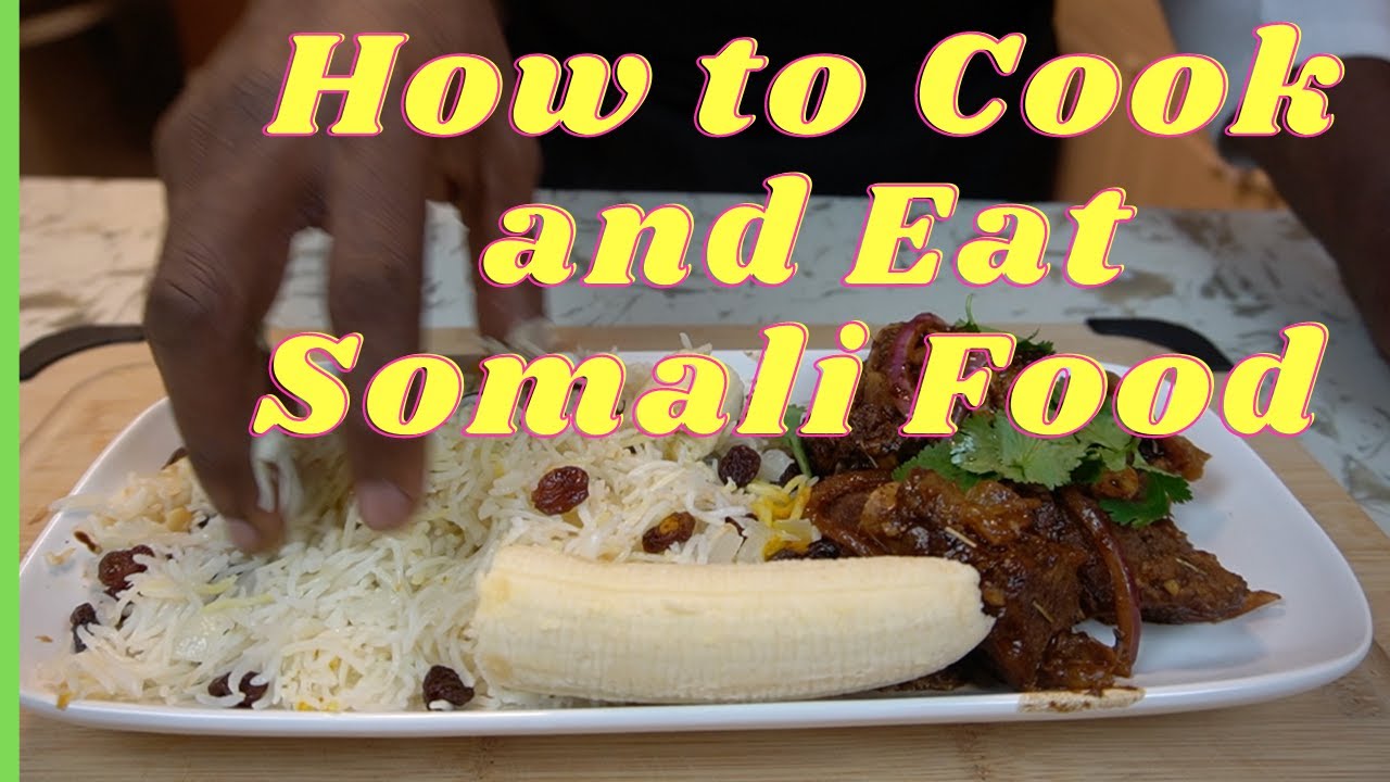 HOW TO COOK AND EAT SOMALI FOOD
