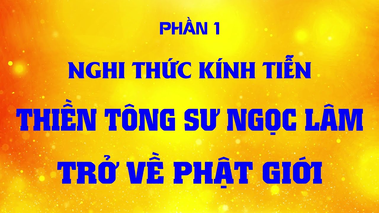 Quá đặc biệt - Nghi thức Kính tiễn Thiền Tông sư Ngọc Lâm trở về Phật giới - Phần 1