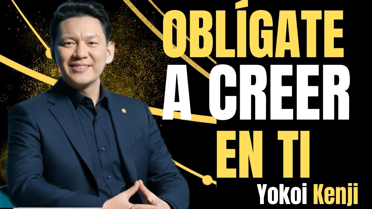 Oblígate a CREER EN TI y Vuélvete IMPARABLE | Motivación Yokoi Kenji