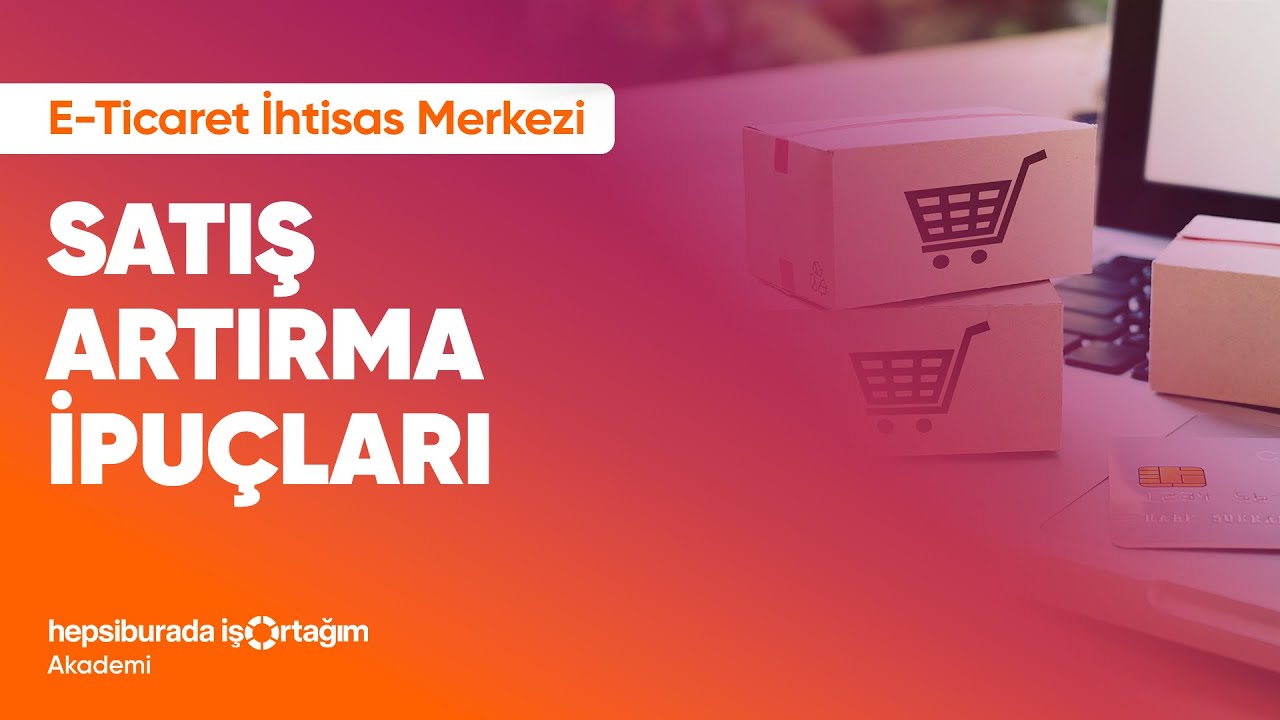 E-Ticaret İhtisas Merkezi - Satış Artırma İpuçları