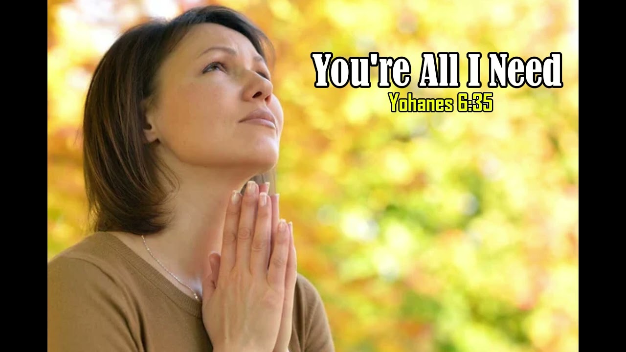 You're All I Need - Biblesong Ministry (Yohanes 6:35)
