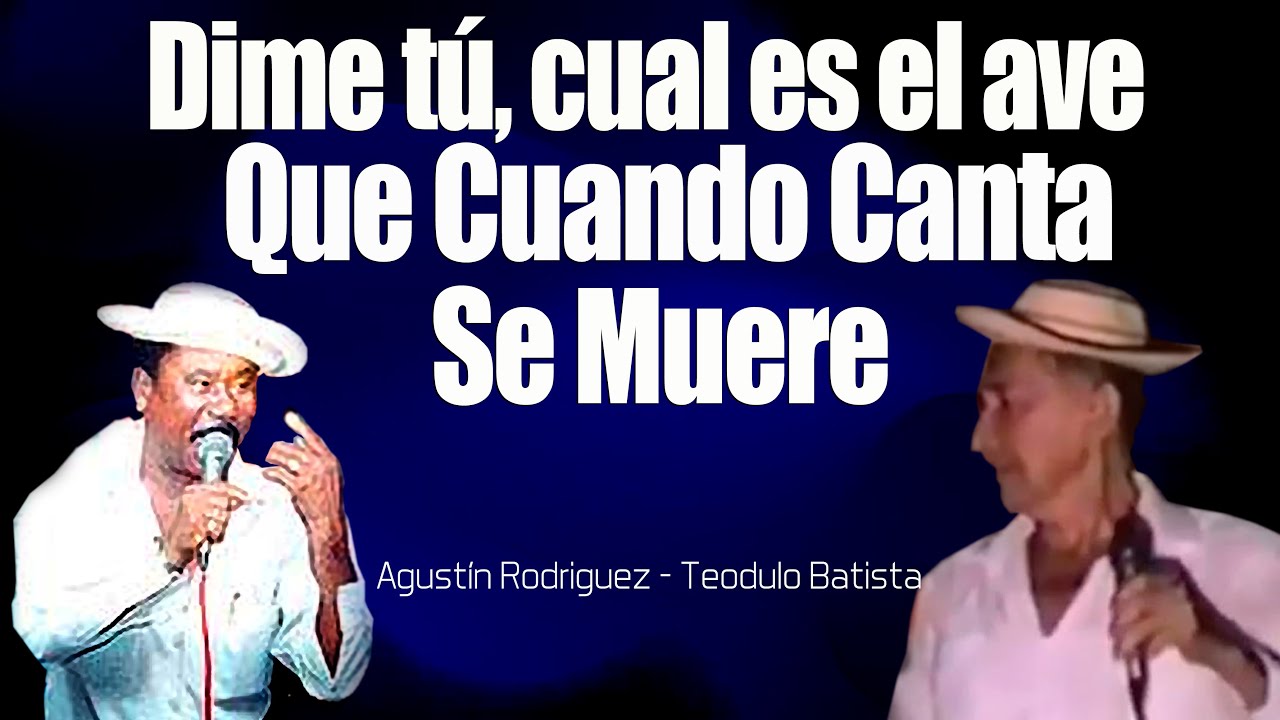 Agustin Rodriguez vs Teodulo Batista N° 665 ( DIME CUAL ES EL AVE, QUE CUANDO CANTA SE MUERE)