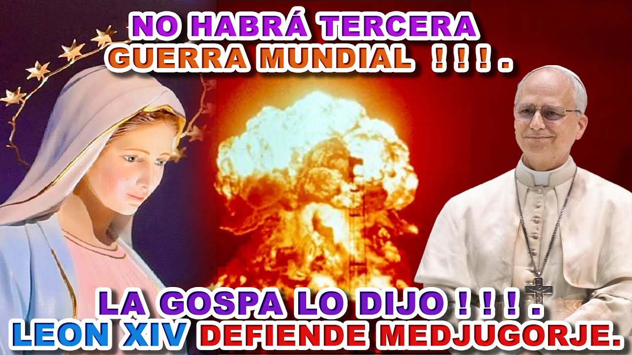NO HABR&Aacute; TERCERA GUERRA MUNDIAL  ! ! ! .LA GOSPA LO DIJO ! ! ! .LEON XIV DEFIENDE MEDJUGORJE.