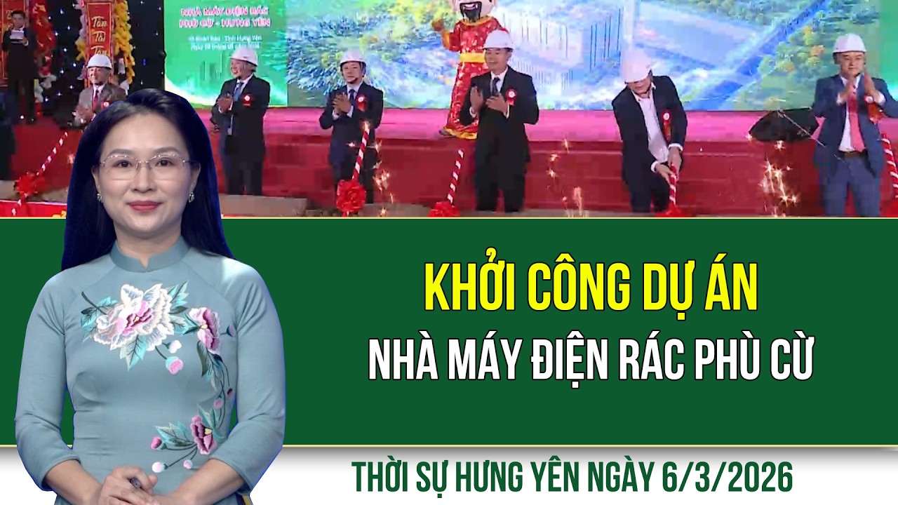Thời sự Hưng Yên thứ Sáu ngày 6/3/2026