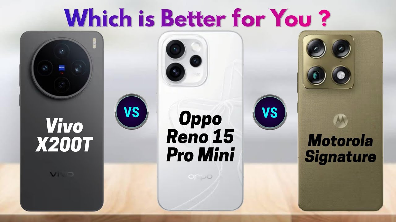 Vivo X200T vs Oppo Reno 15 Pro Mini vs Motorola Signature | Which is Better for You?