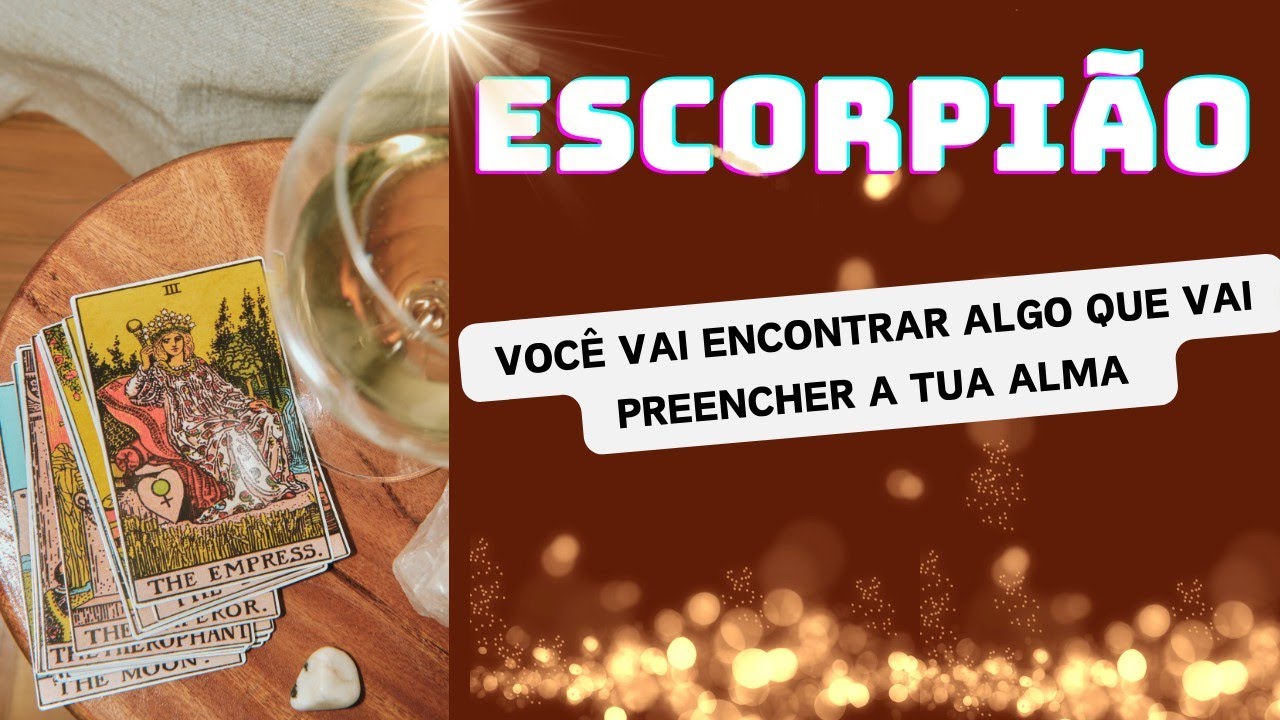 ♏🛑ESCORPIÃO VOCÊ VAI ENCONTRAR ALGO QUE VAI PREENCHER A TUA ALMA