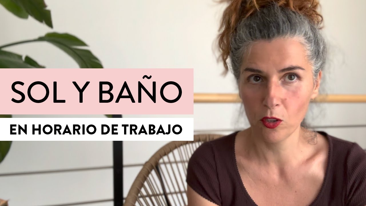 Baños y sol EN HORARIO DE TRABAJO!! Píldoras de mentalidad de Charo Vargas.