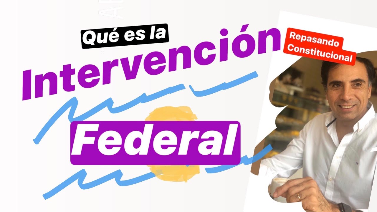 INTERVENCIÓN FEDERAL. Art. 6 Constitución Nacional Argentina. Federalismo Argentino.