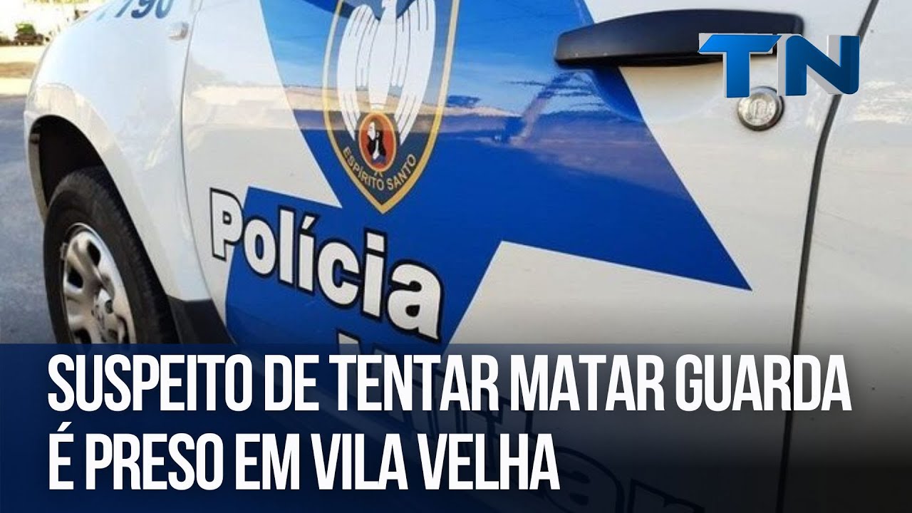 Suspeito de tentar matar guarda é preso em Vila Velha