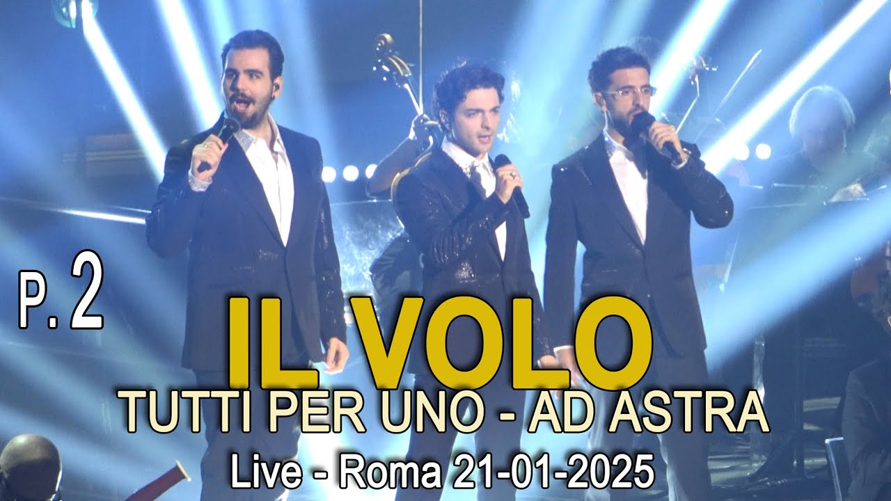 Il Volo - Tutti Per Uno - Ad Astra - Seconda parte - Live Roma, Palasport - 21.01.2025