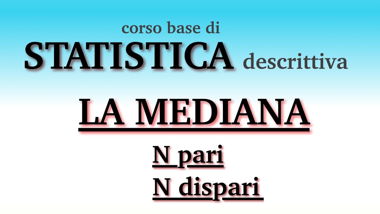 STATISTICA di base: La MEDIANA : N pari o N dispari?