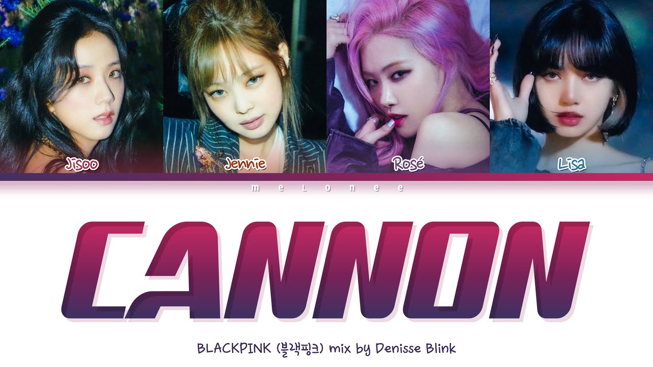 (SHOULD WATCH) BLACKPINK CANNON Lyrics (블랙핑크 캐논)[Color Coded Lyrics Eng/Rom/Han/가사] 