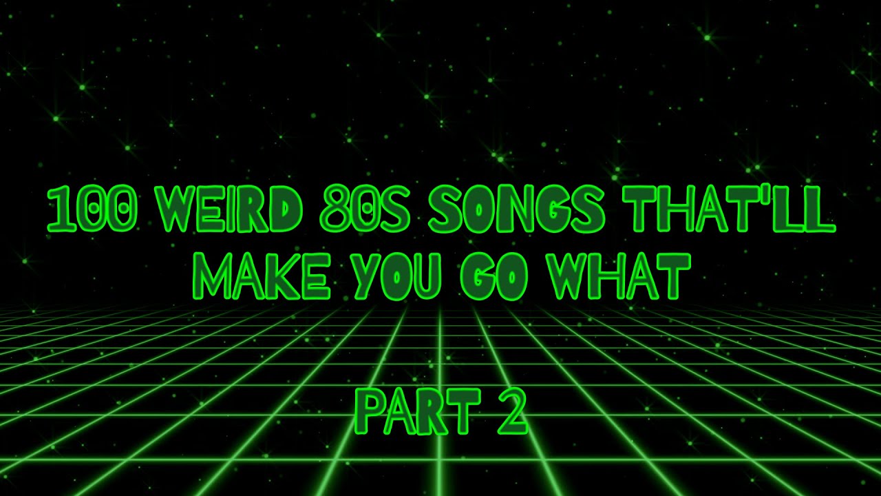 100 Weird 80s Songs That'll Make You Go What Part 2