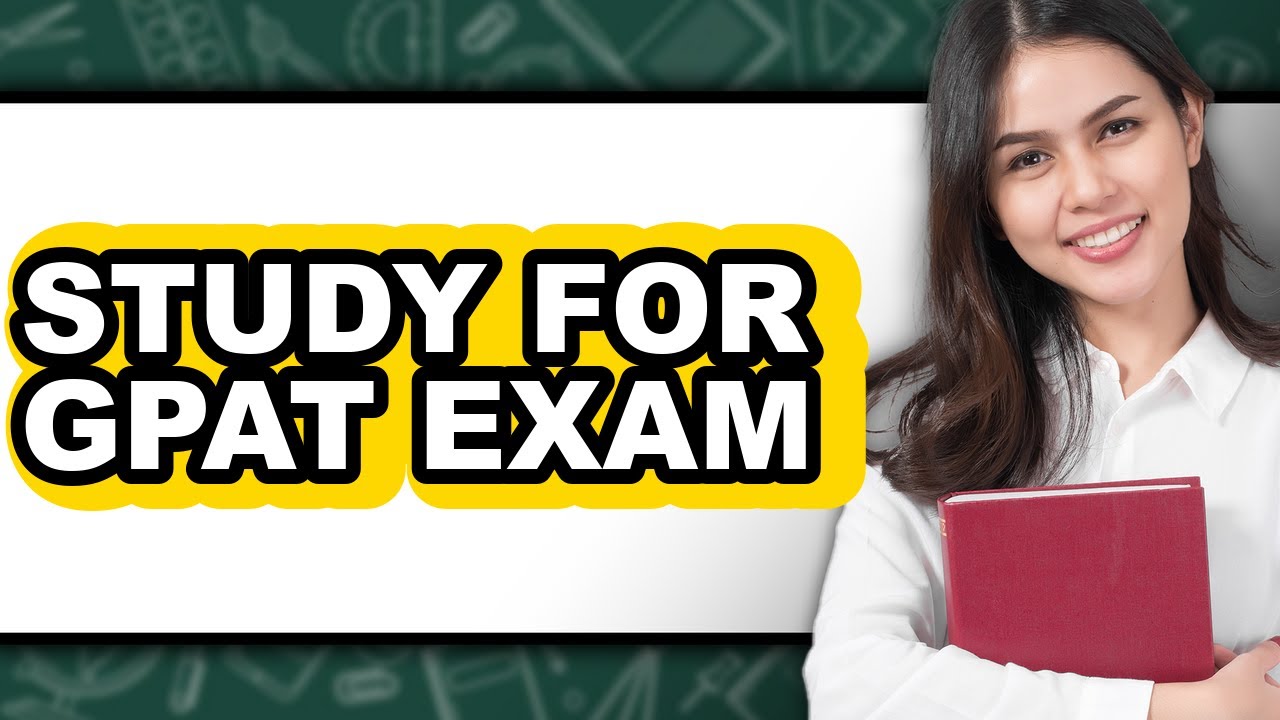 How To Study For GPAT Exam (Full Guide)