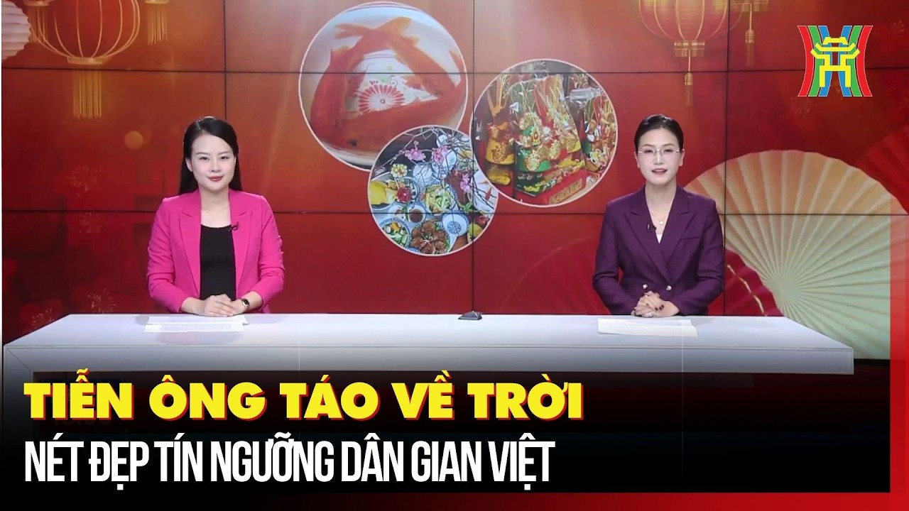 Tiễn ông Táo về trời - nét đẹp tín ngưỡng dân gian Việt | Hà Nội 18h00