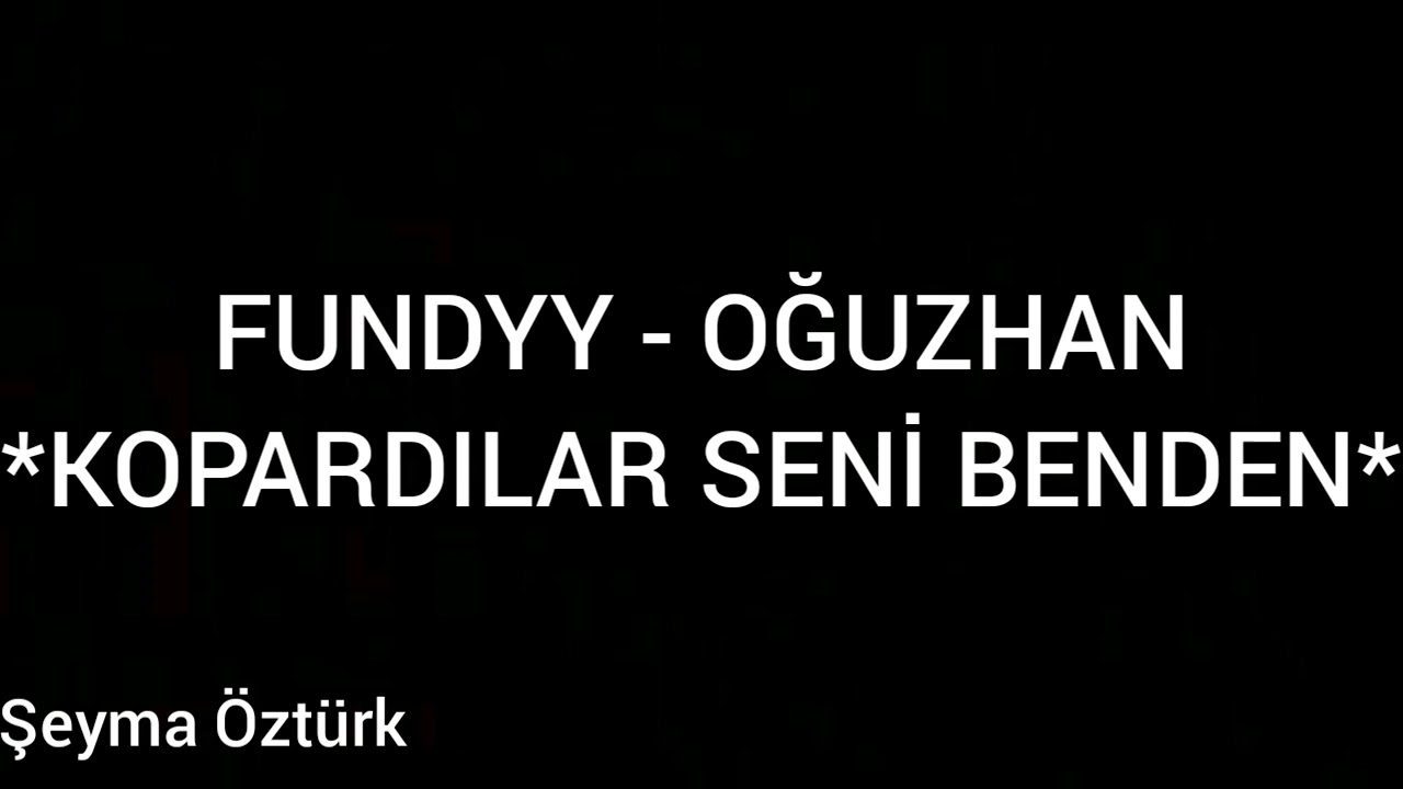 Fundyy-Oğuzhan*Kopardılar Seni Benden*(Sözleri ile birlikte)