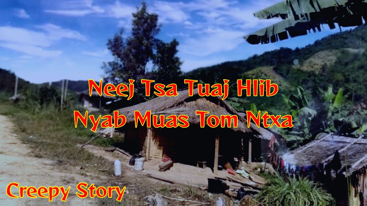 Creepy Story​ - Neej​ Tsa​ Tuaj​ Hlib​ Nyab​ Muas​ Tom​ Ntxa 17-08-2023