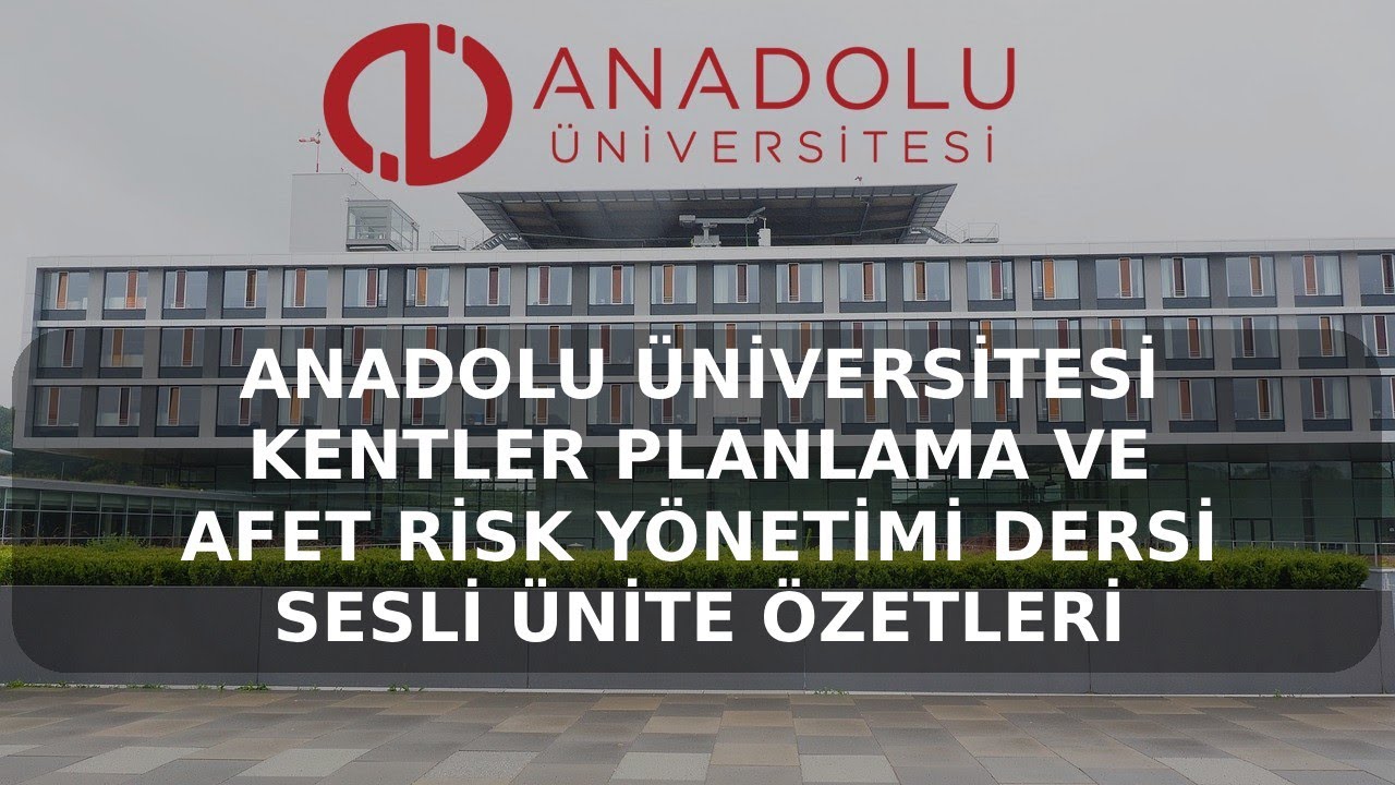 KENT , PLANLAMA VE AFET RİSK Y&Ouml;NETİMİ DERSİ 1.2.3.4. &Uuml;NİTELER SESLİ &Ouml;ZET ANADOLU &Uuml;NİVERSİTESİ