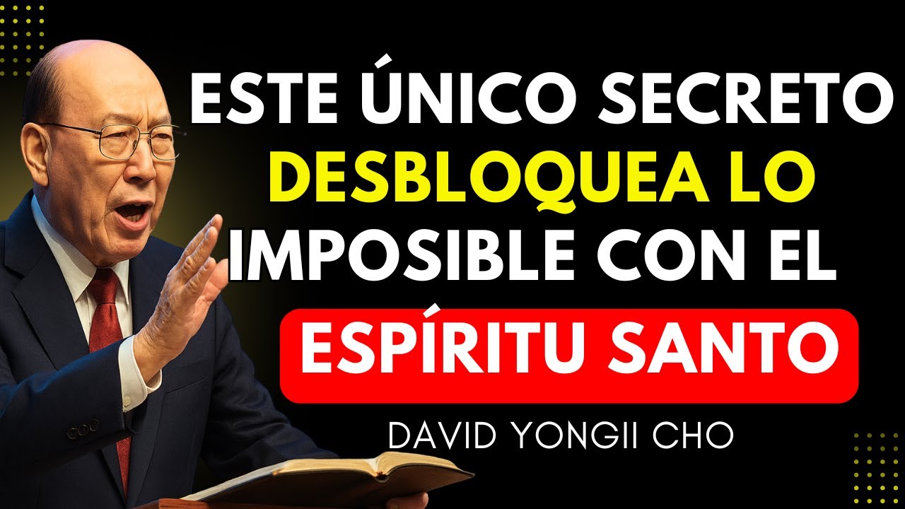 El SECRETO que activa la PRESENCIA del ESPÍRITU SANTO y libera lo IMPOSIBLE en tu VIDA – YONGGI CHO