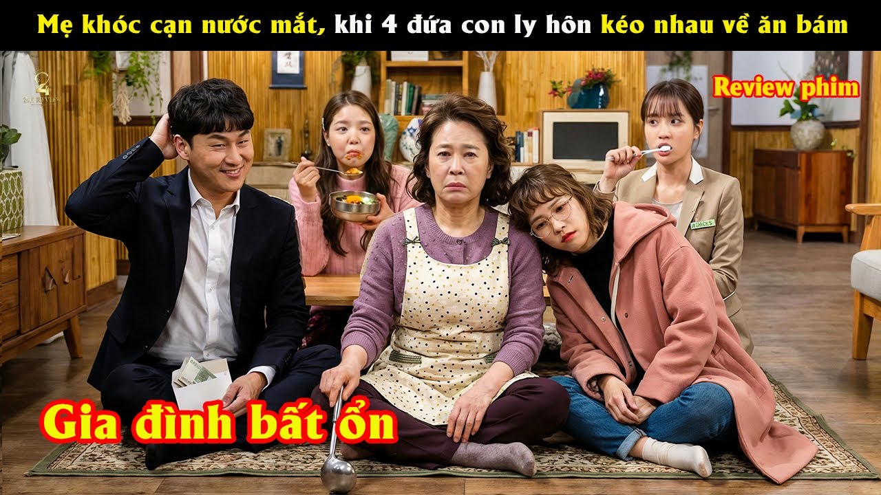 [Review Phim] Bà mẹ khóc cạn nước mắt, khi 4 đứa con ly hôn kéo nhau về ăn bám