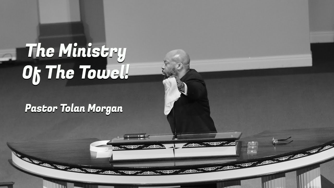 The Blessing Of The Towel - Pastor Tolan Morgan