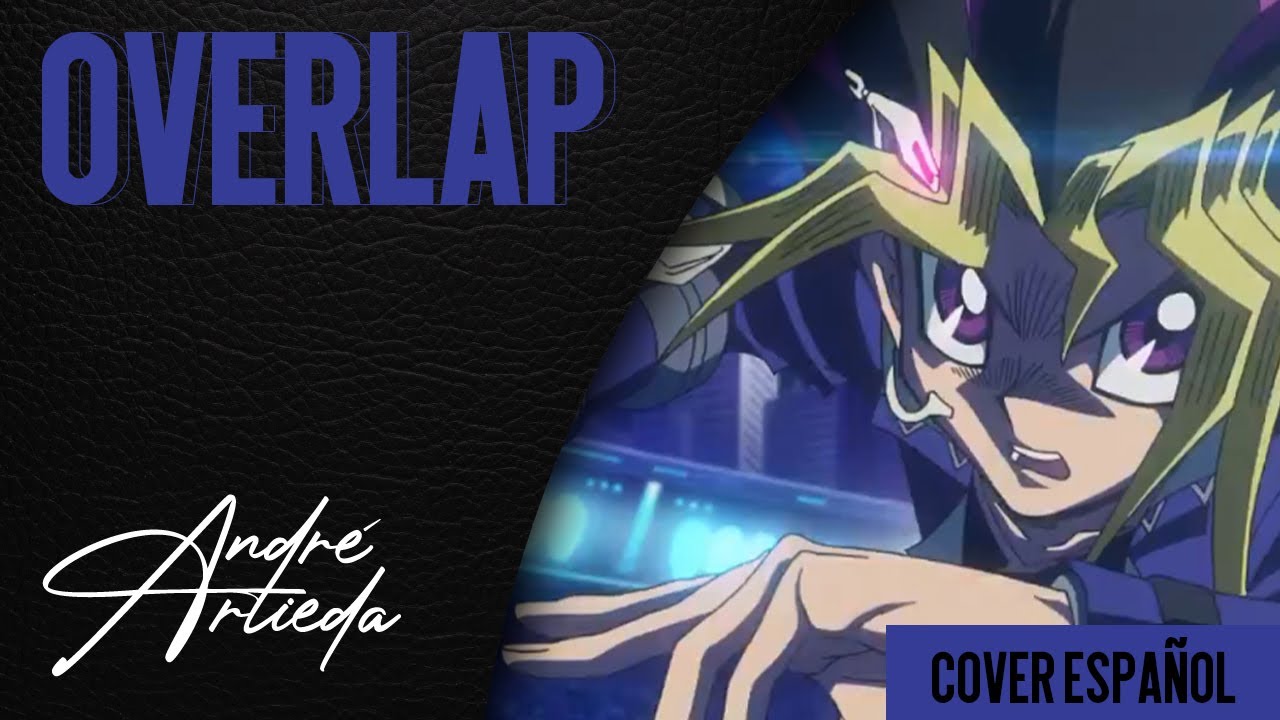 YuGiOh! DM OP 5 | OVERLAP | André - A! ft. @ChemyNoSurfea (Cover Español Latino)