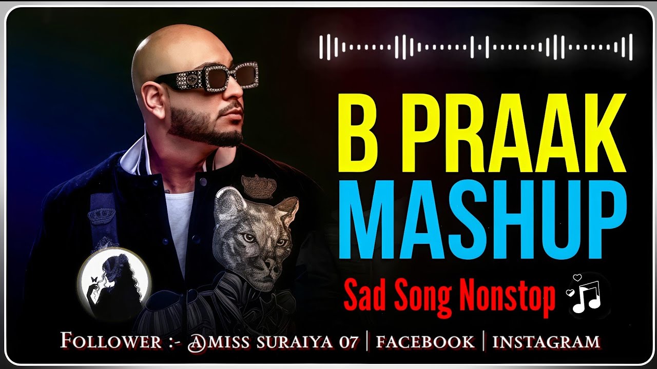B PRAAK MASHUP SONGS | SAD SONG NONSTOP | NONSTOP BROKEN HEART SONG