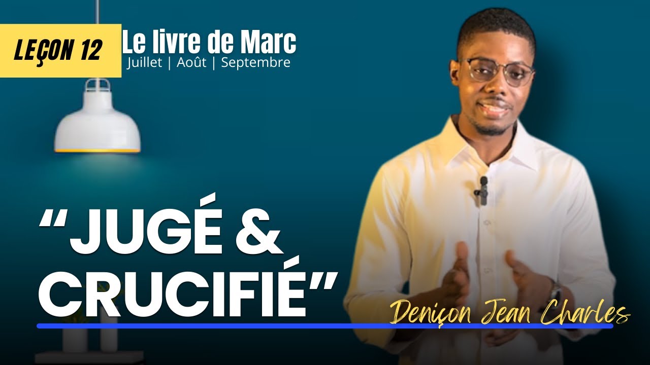Les non-dits de la leçon 12: “JUGÉ ET CRUCIFIÉ” | Deniçon