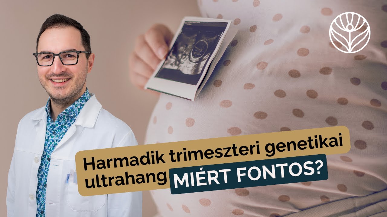 Dr. Fekete Áron: Miért fontos a harmadik trimeszteri genetikai ultrahang?