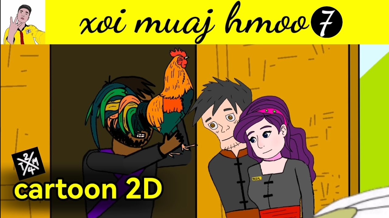 xoi muaj hmoo​ [ cartoon​ 2D​ ]​ part​ 7​